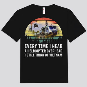 Every Time I Hear A Helicopter I Still Think Of Vietnam Veteran Shirts