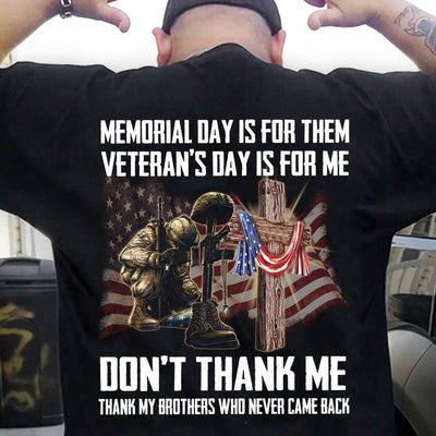 Memorial Day Is For Them Veteran's Day Is For Me Shirts