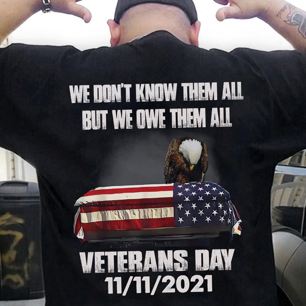 We Don't Know Them All But We Owe Them All Veterans Day 11/11/2021 Shirts
