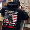 Until I'm Out Of Ammo Or Blood I Will Fight For America Veterans Shirts