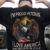 I'm Proud Veteran I Love America And Believe In Jesus Shirts