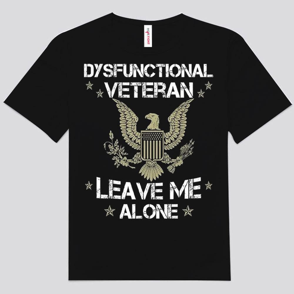 Leave Me Alone Dysfunctional Veteran Shirts