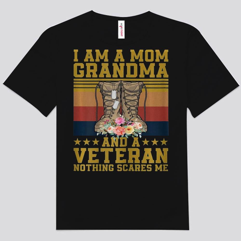 I Am A Mom Grandma And A Veteran Nothing Scares Me Shirts