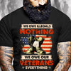 We Owe Illegals Nothing We Owe Our Veterans Everything Shirts
