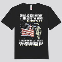 Our Flag Does Not Fly Because The Wind Moves It Veteran Shirts