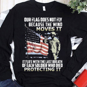 Our Flag Does Not Fly Because The Wind Moves It Veteran Shirts