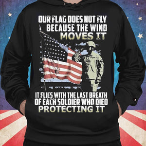 Our Flag Does Not Fly Because The Wind Moves It Veteran Shirts