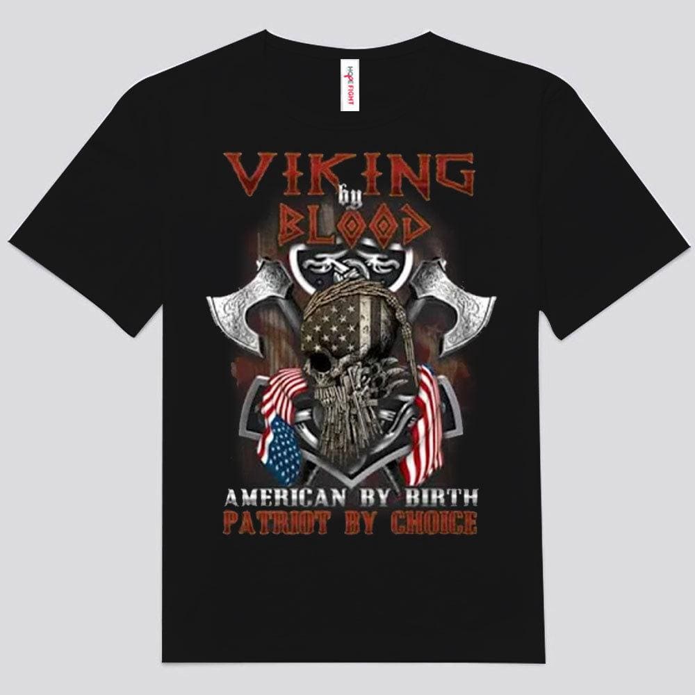 Viking By Blood, American By Birth, Patriot By Choice Shirts