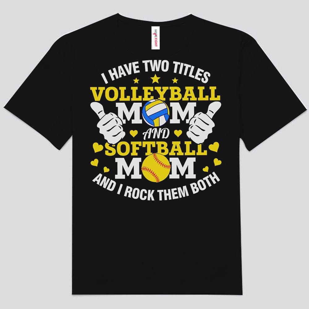 I Have Two Titles Volleyball Mom And Softball Mom Shirts