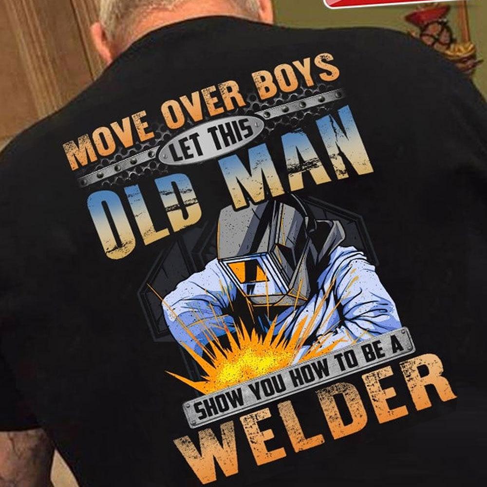 Welding T Shirts, Let This Old Man Show You How To Be A Welder