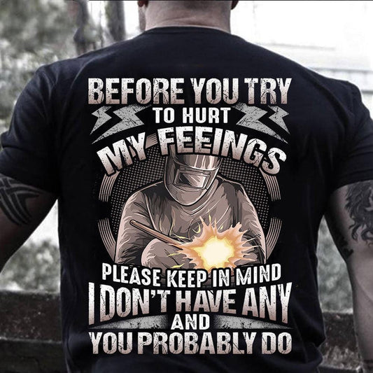 Antes de intentar herir mis sentimientos, ten en cuenta que no tengo ninguno, camisetas de soldador