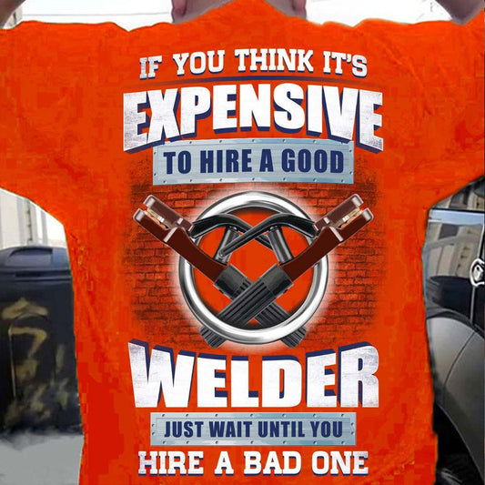 Si crees que es caro contratar a un buen soldador, espera hasta que contrates a uno malo - Camisetas de soldadura