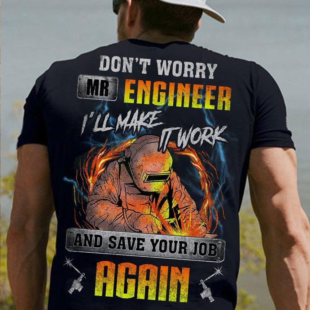 No se preocupe, señor ingeniero, lo haré funcionar. Salve su trabajo. Camiseta de soldador