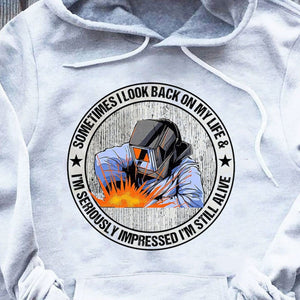 Sometimes I Look Back On My Life I'm Still Alive Welder Hoodie, Shirts