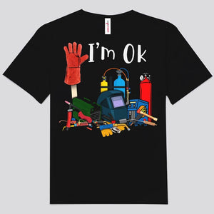 I'm Ok Funny Welder Shirts