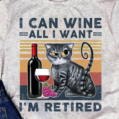 I Can Wine All I Want I'm Retired, Cat Wine Shirts