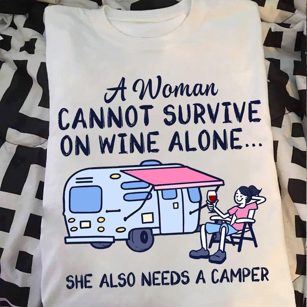 A Woman Cannot Survive On Wine Alone, She Also Needs A Camper, Wine Shirts