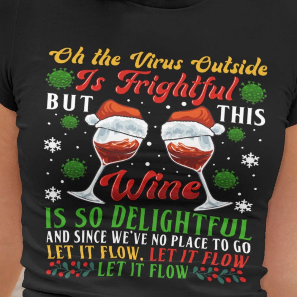 Oh The Virus Outside Is Frightful But Wine Is Do Delightful, Christmas Wine Shirts