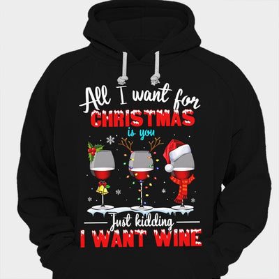 All I Want For Christmas Is You Just Kidding I Want Wine Shirts