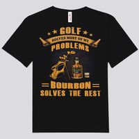 Golf Solves Most Of My Problems Bourbon Solves The Rest Wine Shirts