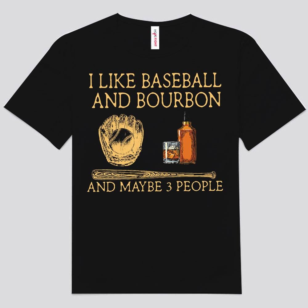 I Like Baseball & Bourbon And Maybe 3 People Wine Shirts