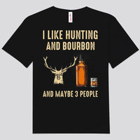 I Like Hunting & Bourbon And Maybe 3 People Wine Shirts