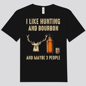 I Like Hunting & Bourbon And Maybe 3 People Wine Shirts