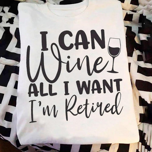 Puedo beber todo el vino que quiera. Estoy jubilado. Camisetas