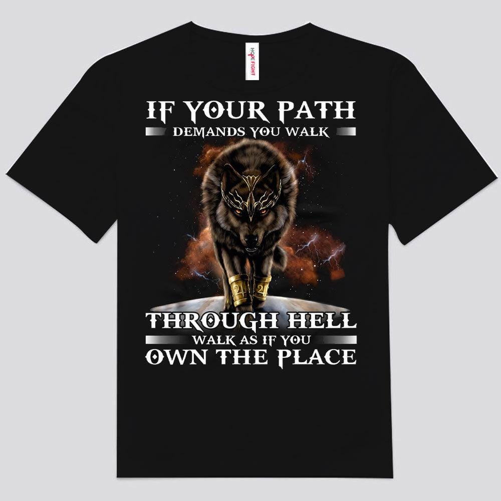 Si tu camino exige que camines por el infierno, camina como si fueras el dueño del lugar. Camisetas de lobo
