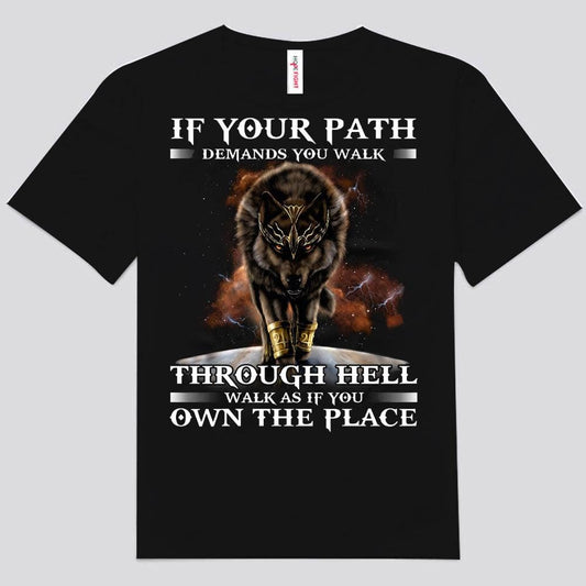 Si tu camino exige que camines por el infierno, camina como si fueras el dueño del lugar. Camisetas de lobo