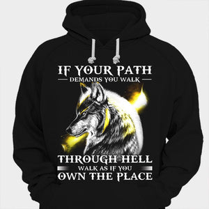 If Your Path Demands You Walk Through Hell Walk As If You Own The Place Wolf Shirts