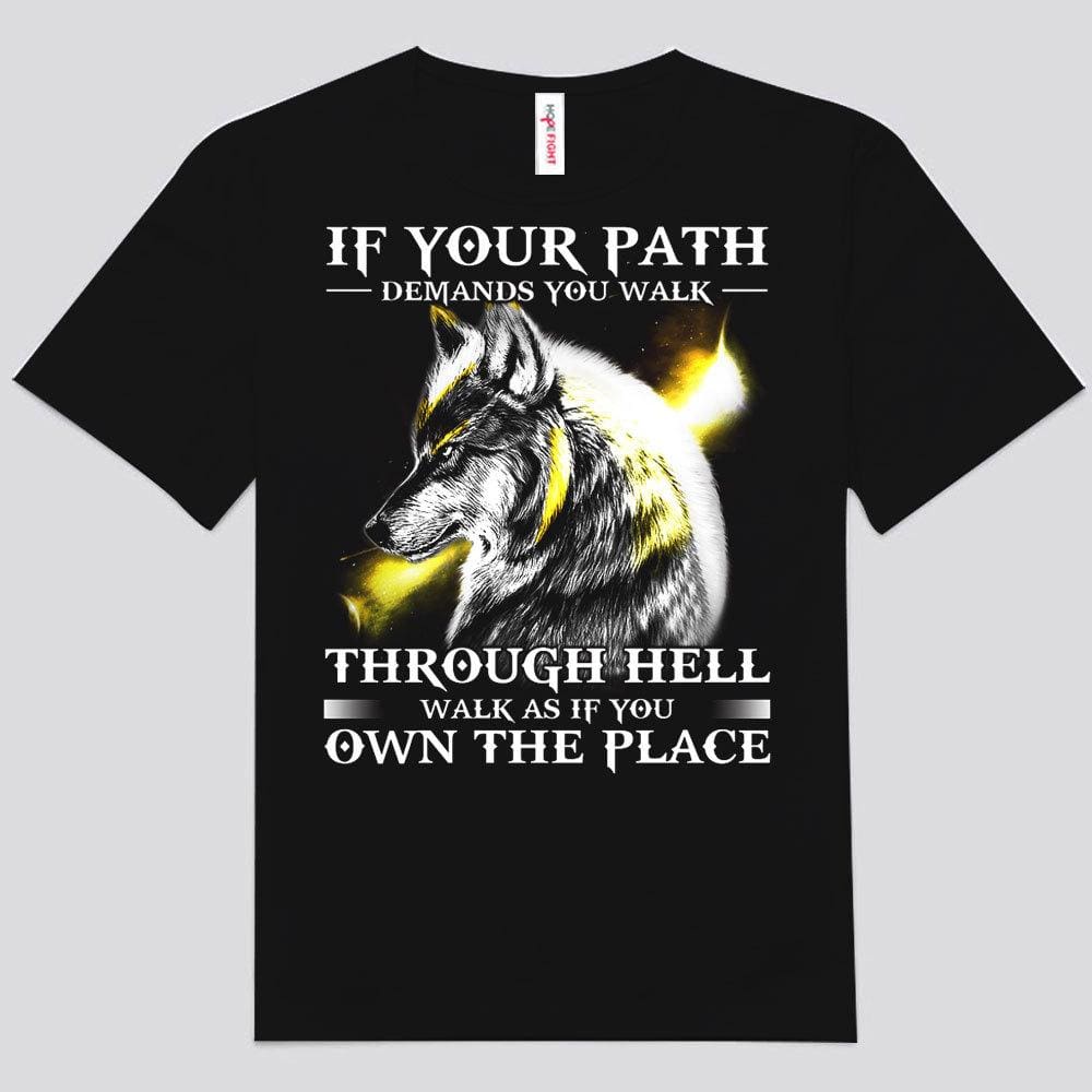 Si tu camino exige que camines por el infierno, camina como si fueras el dueño del lugar. Camisetas de lobo