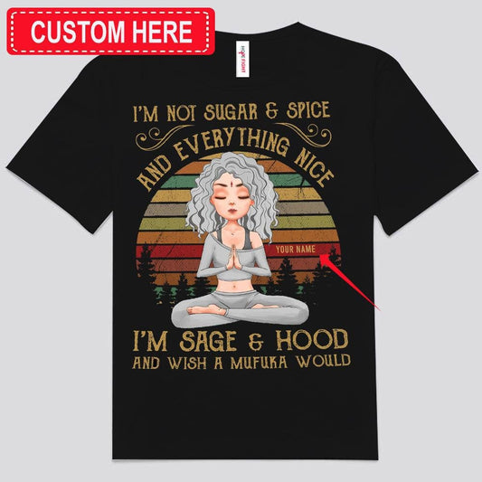 No soy Sugar &amp; Spice y todo lo bueno, soy Sage &amp; Hood Camisetas de yoga personalizadas